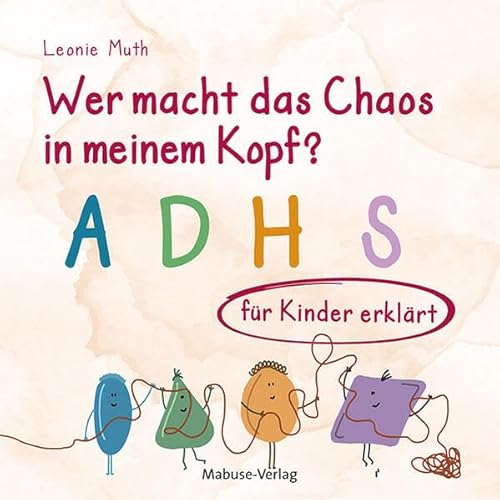 Wer macht das Chaos in meinem Kopf?: ADHS für Kinder erklärt