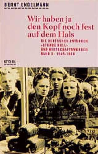 Steidl Taschenbücher, Nr.98, Wir haben ja den Kopf noch fest auf dem Hals: 1945-1948. Die Deutschen zwischen "Stunde Null" und Wirtschaftswunder