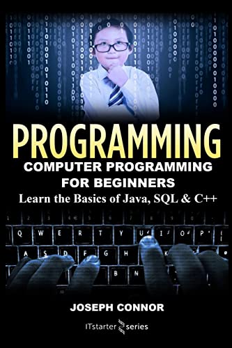 Programming: Computer Programming for Beginners: Learn the Basics of Java, SQL & C++ (Coding, C Programming, Java Programming, SQL Programming, JavaScript, Python, PHP, Band 1)