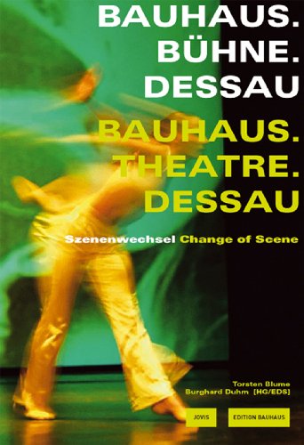 Bauhaus. Bühne. Dessau / Theatre. Bauhaus. Dessau: Szenenwechsel /Change of Scene (Edition Bauhaus)