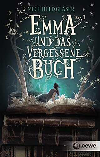 Emma und das vergessene Buch: Tauche ein in diese fantastische Geschichte rund um die schönsten Liebesromane der Literaturgeschichte