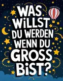 Was willst du werden wenn du groß bist?: 55 Berufe von 55 Tieren vorgestellt - Schon früh die Stärken von Kindern für den späteren Berufsweg entdecken