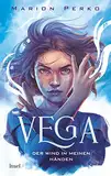 Vega – Der Wind in meinen Händen: Band 1 der neuen Klima-Saga | Folge Vega ins Auge des Sturms