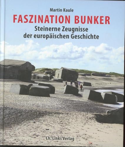 Faszination Bunker: Steinerne Zeugnisse der europäischen Geschichte