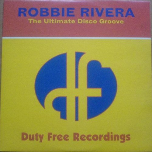 Robbie Rivera - The Ultimate Disco Groove - Duty Free Recordings