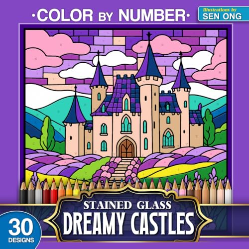 Dreamy Castles Stained Glass Color by Number: 30 Enchanting and Whimsical Castle Scenes for Relaxation