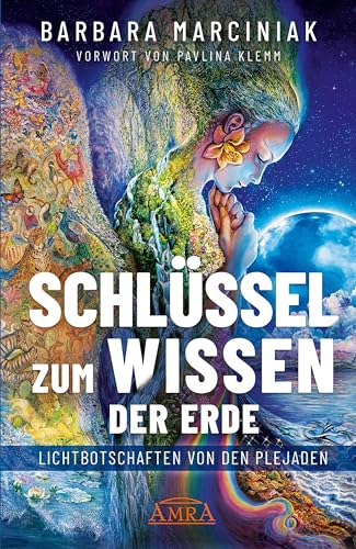 SCHLÜSSEL ZUM WISSEN DER ERDE: Lichtbotschaften von den Plejaden (Plejadenbücher von Barbara Marciniak)