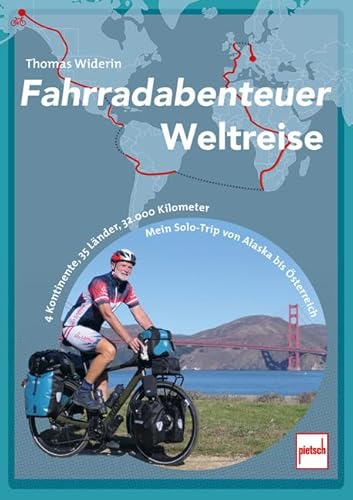 Fahrradabenteuer Weltreise: 4 Kontinente, 35 Länder, 32.000 Kilometer - Mein Solo-Trip von Alaska bis Österreich
