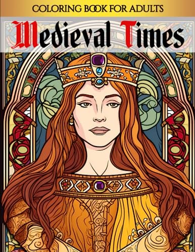 Medieval Times: From Castles to Villages, an Ultimate Medieval Coloring Book for Adults (Medieval Coloring Books Collection)