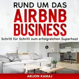 Rund um das Airbnb Business: Erfolgreich Ferienwohnungen vermieten: Superhost Status erreichen: Kurzzeitvermietung-Tricks