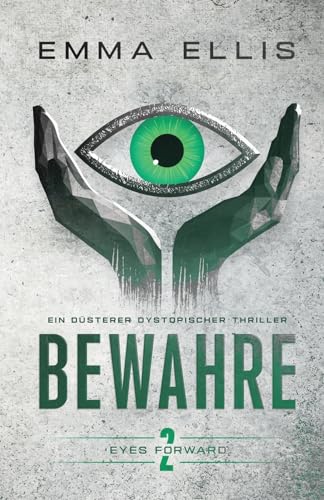 Bewahre: Ein düsterer dystopischer Thriller (Eyes Forward, Band 2)