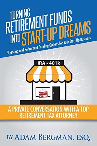 Turning Retirement Funds Into Start-Up Dreams Financing and Retirement Funding Options For Your Start-Up Business: A Private Conversation with a Top ... (Self-Directed Retirement Plans, Band 3)