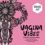 Vagina Vibes: A Mandala Coloring Journey: A Sex Therapy Tool For Embracing And Celebrating Feminine Beauty (Intimate Art, Band 1)