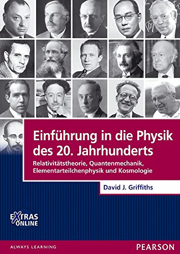 Einführung in die Physik des 20. Jahrhunderts: Relativitätstheorie, Quantenmechanik, Elementarteilchenphysik und Kosmologie (Pearson Studium - Physik)