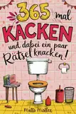 365 Mal kacken und dabei ein paar Rätsel knacken | Lustiges Geschenk für Männer, Frauen und Kollegen mit viel Humor