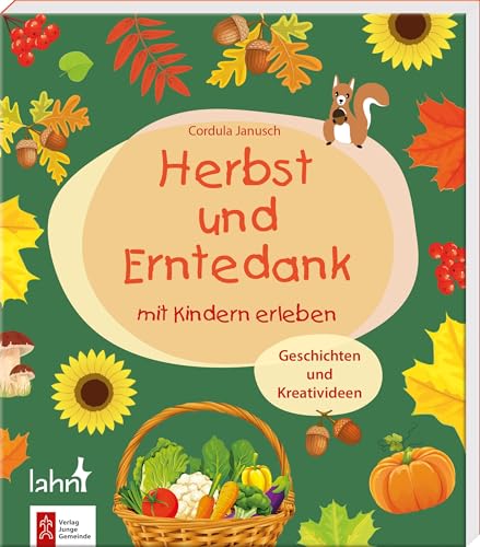 Herbst und Erntedank mit Kindern erleben: Geschichten und Kreativideen (Mit Kindern feiern)