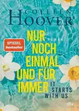 It starts with us – Nur noch einmal und für immer: Roman | Der langersehnte Roman der Queen of Love (Lily, Ryle und Atlas-Reihe 2)