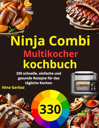 Ninja Combi Multikocher kochbuch: 330 schnelle, einfache und gesunde Rezepte für das tägliche Kochen