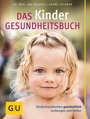 Das Kinder-Gesundheitsbuch: Kinderkrankheiten ganzheitlich vorbeugen und heilen (GU Kindergesundheit)