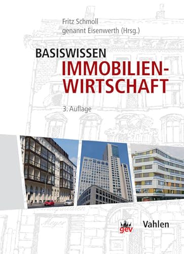 Basiswissen Immobilienwirtschaft: Vermietung und Verwaltung, Marketing und Maklerrecht, Grundstück und Grundstückskauf, Wertermittlung, Immobilieninvestition, ... der Bautechnik, Projektentwicklung,