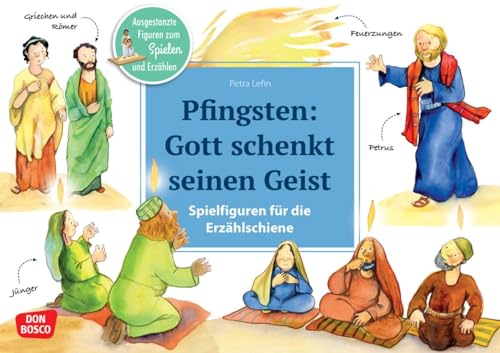 Pfingsten: Gott schenkt seinen Geist: Die biblische Geschichte für Kinderkirche, Familiengottesdienst oder den Religionsunterricht in der Grundschule ... Erzählschiene: Bibel, Heilige und Vorbilder)