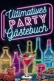 Ultimatives Party Gästebuch für Erwachsene: Unvergessliche Abende mit Freunden zum ausfüllen | Ideales Party Freundebuch zum Geburtstag