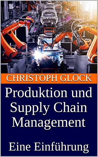 Produktion und Supply Chain Management: Eine Einführung