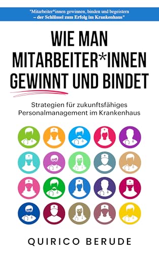 Wie man Mitarbeiter*innen gewinnt und bindet: Strategien für Mitarbeiterbindung und Personalgewinnung im Gesundheitswesen