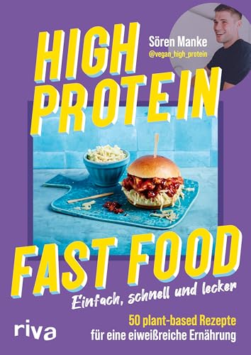 High Protein Fast Food: Einfach, schnell und lecker – 50 plant-based Rezepte für eine eiweißreiche Ernährung | Kochbuch mit veganem Comfort Food. Muskelaufbau, Abnehmen, Fett verbrennen