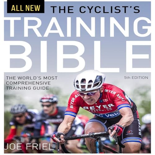 The Cyclist's Training Bible: The World's Most Comprehensive Training Guide