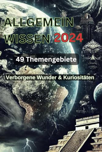 Verborgene Wunder & Kuriositäten: Eine Entdeckungsreise durch die Welt der verlorenen Zivilisationen, exotischen Früchte und mysteriösen Orte: Kurze, ... Fakten aus einer Vielzahl von Themengebieten