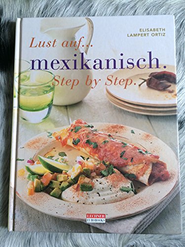 Lust auf mexikanisch. Step by Step. Verlockender Genuss aus würziger Küche