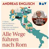 Alle Wege führen nach Rom. Meine Reise von Norditalien bis in die Ewige Stadt