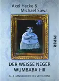 Der weiße Neger Wumbaba I - III: Alle Handbücher des Verhörens (Piper Taschenbuch, Band 27401)