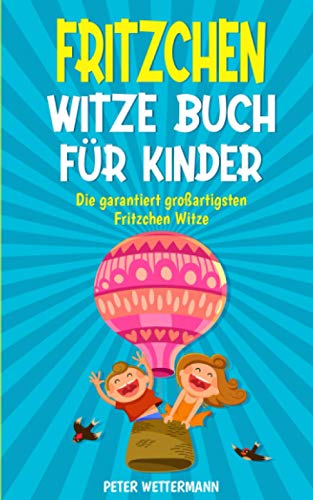 Fritzchen Witze Buch für Kinder: Geschenk für Mädchen und Jungen ab 8 Jahren, Witzebuch mit den besten Kinderwitzen, Kinderbücher