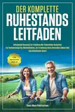DER KOMPLETTE RUHESTANDS LEITFADEN: Individuelle Beratung zur Erhöhung der finanziellen Sicherheit, zur Verbesserung des Wohlbefindens, zur Erreichung eines sinnvollen Lebens und