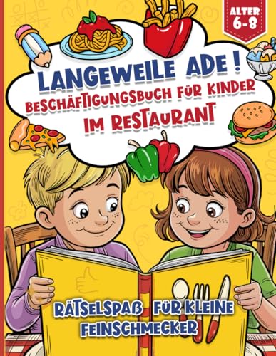 Beschäftigungsbuch für Kinder im Restaurant – Rätselspaß für kleine Feinschmecker | Für Kinder von 6–8 Jahren | Mit Lösungen, Tic Tac Toe, Sudoku, ... Mal- & Wortspiele uvm. für Jungen und Mädchen