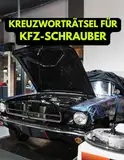 Ein Kreuzworträtsel-Buch für Autoprofis, Kfz-Schrauber und Mechatroniker.: Rätsel und Knobelei in einem Kreuzworträtselheft für Kfz-Profis