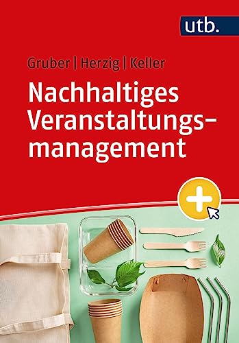 Nachhaltiges Veranstaltungsmanagement: Grundlagen, Handlungsfelder, Beispiele: Grundlagen, Handlungsfelder, Beispiele. Mit eLearning-Kurs