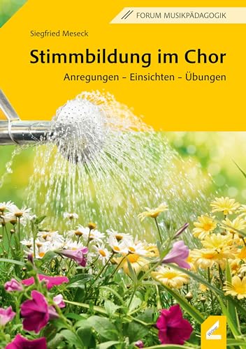 Stimmbildung im Chor: Anregungen – Einsichten – Übungen (Forum Musikpädagogik)