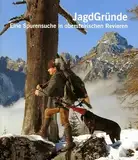 JagdGründe: Eine Spurensuche in obersteirischen Revieren (Kleine Schriften des Landschaftsmuseums im Schloss Trautenfels am Steiermärkischen Landesmuseum Joanneum)