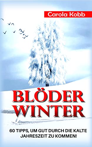 Blöder Winter: 60 Tipps, um gut durch die kalte Jahreszeit zu kommen (Jahreszeiten-Zyklus)