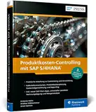 Produktkosten-Controlling mit SAP S/4HANA: Kostenoptimierung für produzierende Unternehmen (SAP PRESS)