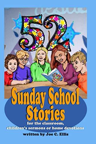 52 Sunday School Stories: For the Classroom, Children's Sermons or Home Devotions