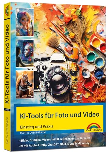 KI-Tools für Foto und Video - gekonnt die KI-Programme von Adobe Photoshop, Adobe Firefly, ChatGPT, DALL-E und Midjourney einsetzen