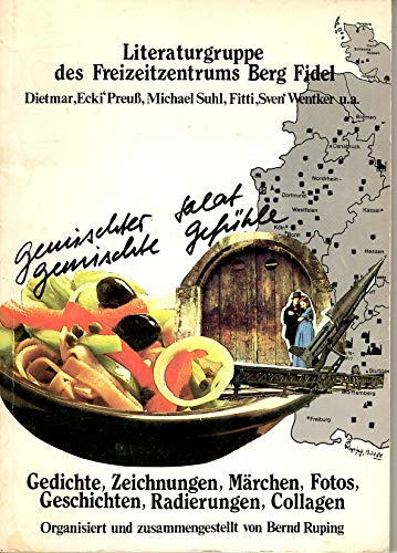 Gemischter Salat, gemischte Gefühle. Gedichte, Zeichnungen, Märchen, Fotos, Geschichten, Radierungen, Collagen.