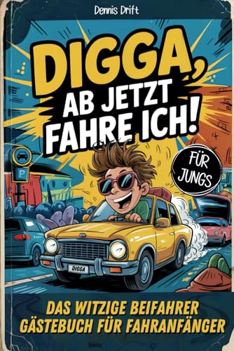 Digga, ab jetzt fahre ich! Das witzige Beifahrer Gästebuch für Fahranfänger. Lustiges Geschenk zum Führerschein oder zum 18. Geburtstag für Jungs