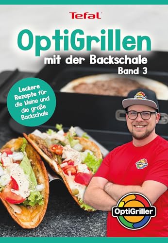 OptiGrillen mit der Backschale - Band 3 - Rezeptbuch zur OptiGrill Backschale - Das Original - Für die kleine & große Backschale