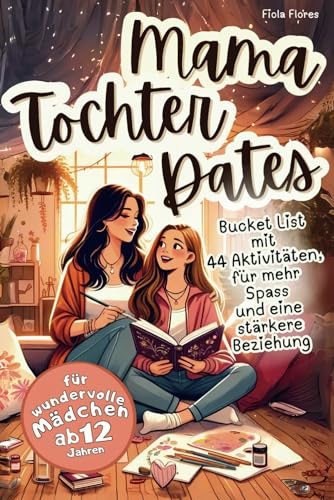 Mama-Tochter-Dates: Bucket List mit 44 Aktivitäten, die eure Beziehung stärken und richtig Spaß machen mit Platz für Erinnerungen zum Ausfüllen| Perfektes Mutter-Tochter Geschenk für Mädchen ab 12