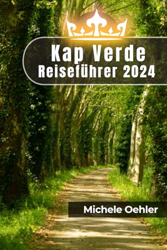 Kap Verde Reiseführer 2024: Entdecken Sie die Schönheit der Kapverden: Insider-Tipps für einen unvergesslichen Urlaub